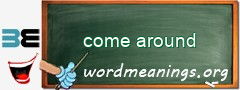 WordMeaning blackboard for come around